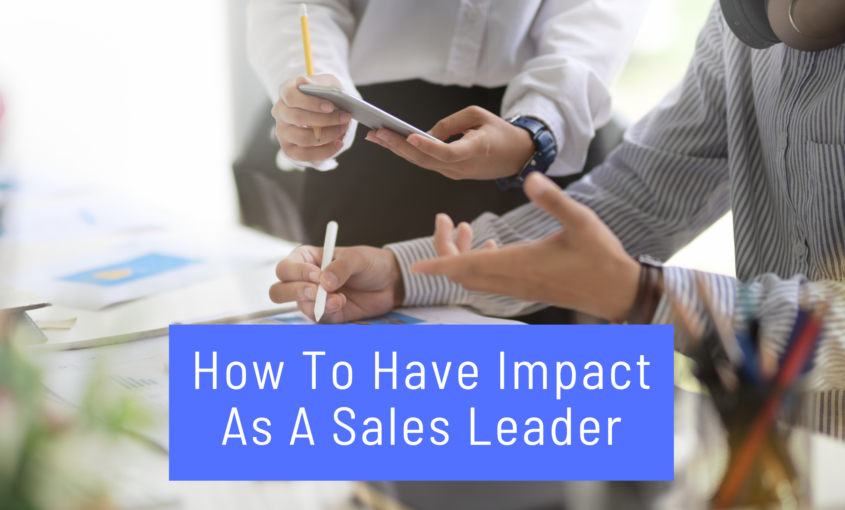 How To Have Impact as a Sales Leader