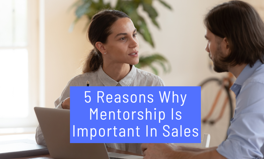 5 Reasons Why Mentorship Is Important In Sales