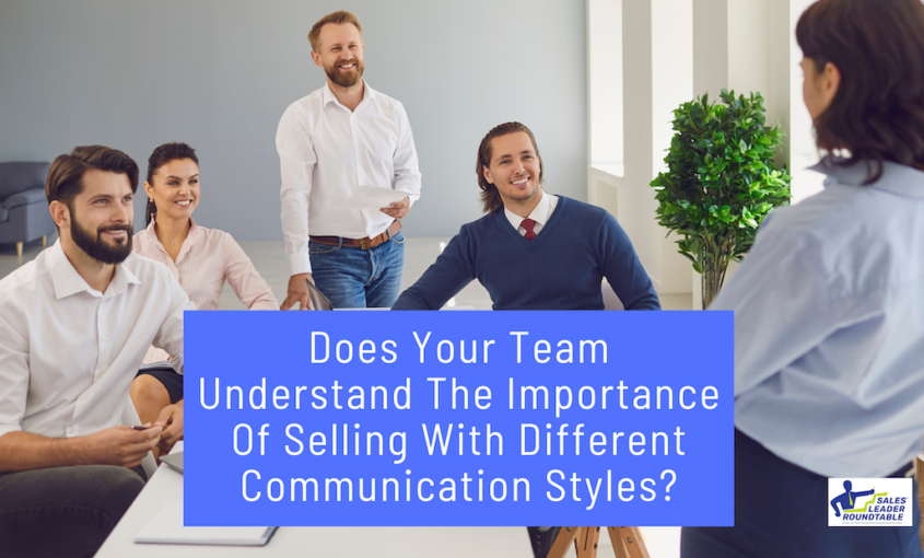 Does Your Team Understand The Importance Of Selling With Different Communication Styles?