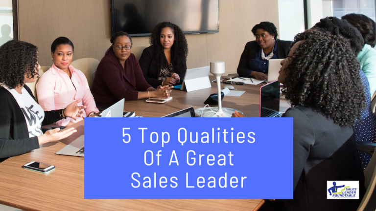5 Top Qualities Of A Great Sales Leader - Sales Leader Roundtable
