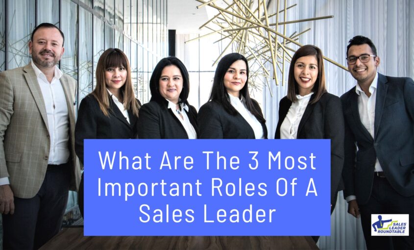 What Are The 3 Most Important Roles Of A Sales Leader?